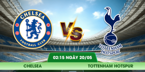 Nhận định Chelsea – Tottenham Hotspur vào lúc 02:15 ngày 20/05