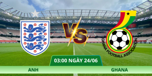 Nhận Định Anh – Ghana Vào Lúc 03:00 Ngày 24/06 Cực Căng