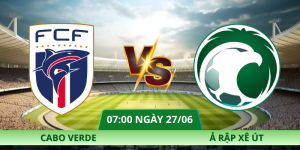 Nhận Định Cabo Verde – Ả Rập Xê Út Vào Lúc 07:00 Ngày 27/06