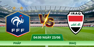 Nhận Định Pháp – Iraq Vào Lúc 04:00 Ngày 23/06