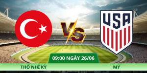 Nhận Định Thổ Nhĩ Kỳ – Mỹ Vào Lúc 09:00 Ngày 26/06