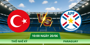 Nhận Định Thổ Nhĩ Kỳ – Paraguay Vào Lúc 10:00 Ngày 20/06