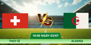 Nhận Định Thụy Sĩ – Algeria Vào Lúc 10:00 Ngày 03/07 Vòng 1/16 World Cup